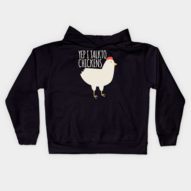 Yep I Talk to Chickens Kids Hoodie by BramCrye